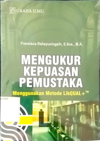 Mengukur kepuasan pemustaka menggunakan metode libqual+TM