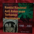 Laporan tiga tahun pertama komisi nasional anti kekerasan terhadap perempuan 1998 - 2001