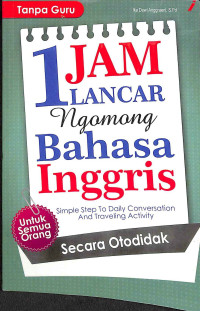 Satu jam lancar ngomong bahasa inggris  : simple step to daily conversation and traveling activity secara otodidak untuk semua orang