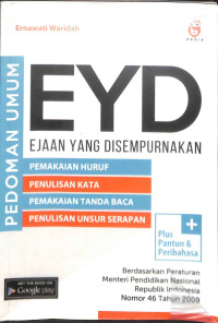 Pedoman umum eyd (ejaan yang disempurnakan) : pemakaian huruf, penulisan kata, pemakaian tanda baca, penulis unsur serapan