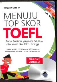 Menuju top skor toefl : semua persiapan yang anda butuhkan untuk meraih skor toefl tertinggi tahun 2018