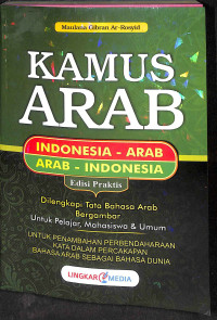 Kamus arab (indonesia - arab, arab - indonesia) : dilengkapi tata bahasa arab bergambar untuk pelajar, mahasiswa, dan umum tahun