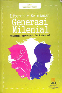 Literatur keislaman generasi milenial : transmisi, apropriasi, dan kontestasi tahun 2018