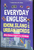 Everyday english idiom, slang & urban words : bikin bahasa inggris-mu kekinian tahun 2019