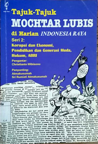 Tajuk-tajuk Mochtar Lubis di harian Indonesia raya : korupsi dan ekonomi, pendidikan dan generasi muda, hukum, ABRI (Seri 2)