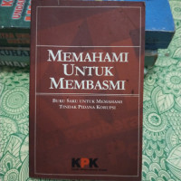 Memahami untuk membasmi : Buku saku untuk memahami tindak pinada korupsi