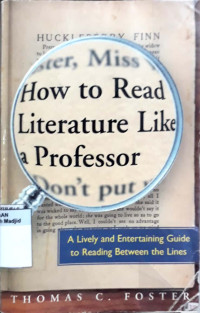 How to read literature like a professor : a lively and entertaining guide to reading between the lines