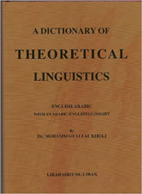 A dictionary of theoretical linguistics : English - arabic with an arabic - english glossary