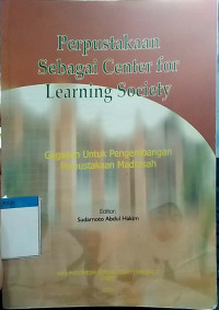 Perpustakaan sebagai center for learning society : gagasan untuk pengembangan perpustakaan madrasah