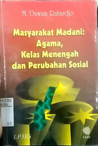 Masyarakat madani : agama, kelas menengah dan perubahan sosial