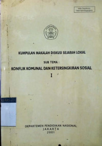 Kumpulan makalah diskusi sejarah lokal : konflik komunal dan ketersingkiran sosial I