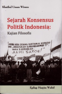 Sejarah konsensus politik Indoensia : kajian filosofis