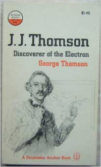 J.J. Thomson : discoverer of the electron