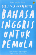 Let's talk and practice bahasa inggris untuk pemula : lancar ngomong bahasa inggris kapan pun dan dimana pun tahun 2023