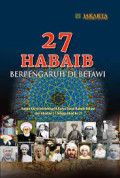 27 Habaib berpengaruh di betawi : kajian karya intelektual & karya sosial habaib betawi dari abad ke-17 hingga abad ke-21