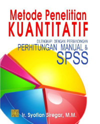 Metode penelitian kuantitatif : dilengkapi perbandingan perhitungan manual & spss tahun 2015