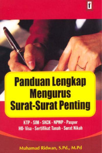 Panduan lengkap mengurus surat - surat penting : ktp - sim - skck - npwp - paspor ho - visa - sertifikat tanah - surat nikah