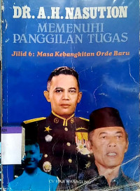 Memenuhi panggilan tugas : jilid 6 masa kebangkitan orde baru