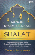 Menuju kesempurnaan shalat : menjaga kesempurnaan shalat dengan menghindari berbagai kesalahan yang sering terjadi dalam shalat