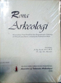 Rona Arkeologi : Penampakan Hasil Penelitian dan Pengembangan Arkeologi di Wilayah Jawa Barat, Lampung dan Kalimantan Barat