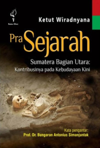 Prasejarah sumatera bagian utara: kontribusinya pada kebudayaan kini tahun 2018