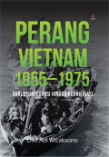 Perang vietnam 1955-1975 : dari disintegrasi hingga reunifikasi tahun 2024