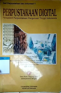 Seri perpustakaan dan informasi 1 : Perpustakaan digital perspektif perpustakaan perguruan tinggi indonesia Tahun 2007