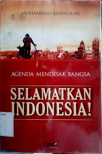 Agenda mendesak bangsa : selamatkan Indonesia!