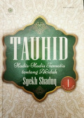 Tauhid : hadis-hadis tematis tentang akidah Syekh Shaduq : jilid 1