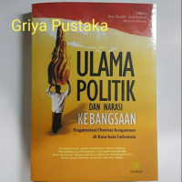 Ulama, politik, dan narasi kebangsaan : fragmentasi otoritas keagamaan di kota - kota indonesia