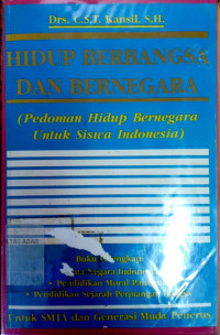 Hidup berbangsa dan bernegara : pedoman hidup bernegara untuk siswa Indonesia