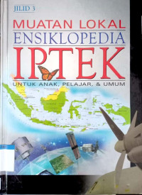 Muatan lokal ensiklopedia IPTEK : untuk anak, pelajar, & umum