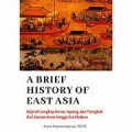 A brief history of east asia : Sejarah lengkap korea, jepang, dan tiongkok dari zaman kuno hingga era modern tahun 2022