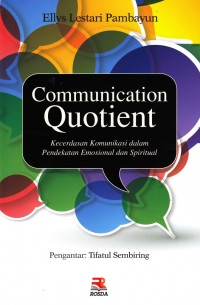 Communication quotient : kecerdasan komunikasi dalam pendekatan emosional dan spiritual