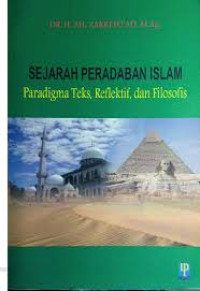 Sejarah Peradaban Islam : paradigma text, reflektif, dan filosofis