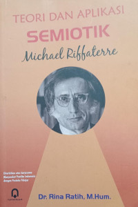 Teori dan aplikasi semiotik : michael riffaterre tahun 2017