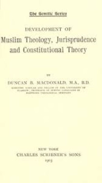 Development of muslim theology : jurisprudence and constitutional theory