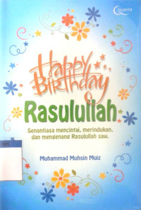 Happy birthday: rasulullah senantiasa mencintai, merindukan dan mengenang Rasulullah SAW