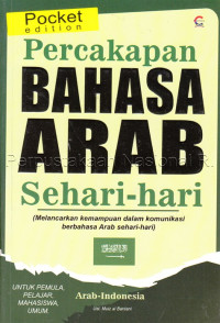 Percakapan bahasa arab sehari-hari : melancarkan kemampuan dalam komunikasi berbahasa arab sehari-sehari, untuk pemula, pelajar, mahasiswa, umum