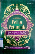 Pelita petunjuk : syarah atas 40 khotbah Imam Ali bin Abi Thalib