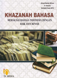 Khazanah bahasa : memaknai bahasa indonesia dengan baik dan benar tahun 2019