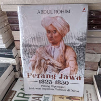 Perang jawa tahun 1825 - 1830 : perang diponegoro melawan imperium terbesar di dunia tahun 2024