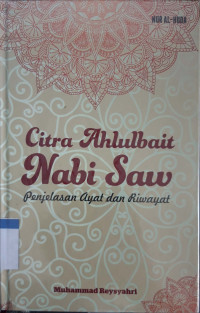 Citra ahlulbait nabi saw : penjelasan ayat dan riwayat