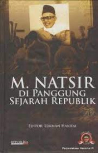 M. Natsir di panggung sejarah republik