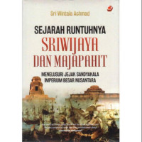 sejarah runtuhnya sriwijaya dan majapahit : menelusuri jejak sandyakala imperium besar nusantara.