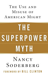 The superpower myth : the use and misuse of american might